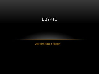 EGYPTE

Door frank-Hidde d-Reinaert-

 