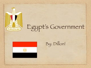 Egypt’s Government

     By: Dillon!
 