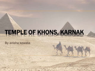 TEMPLE OF KHONS, KARNAK
By anisha kewalia
 