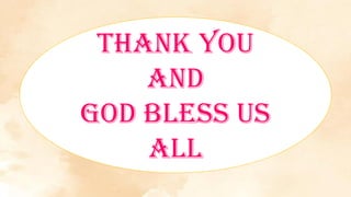 THANK YOU
AND
GOD BLESS US
ALL
 