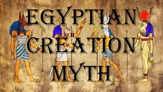 EGYPTIAN
CREATION
MYTH
 