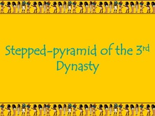 Stepped-pyramid of the 3rd
Dynasty
 