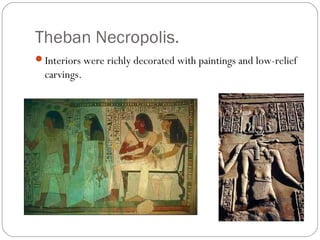 Theban Necropolis.
Interiors were richly decorated with paintings and low-relief
carvings.
 