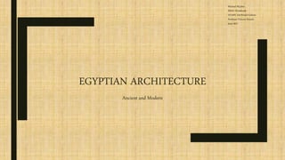 EGYPTIAN ARCHITECTURE
Ancient and Modern
Michael McJohn
ERAU-Worldwide
HUMN 210/World Culture
Professor Victoria Dorsch
June 2017
 