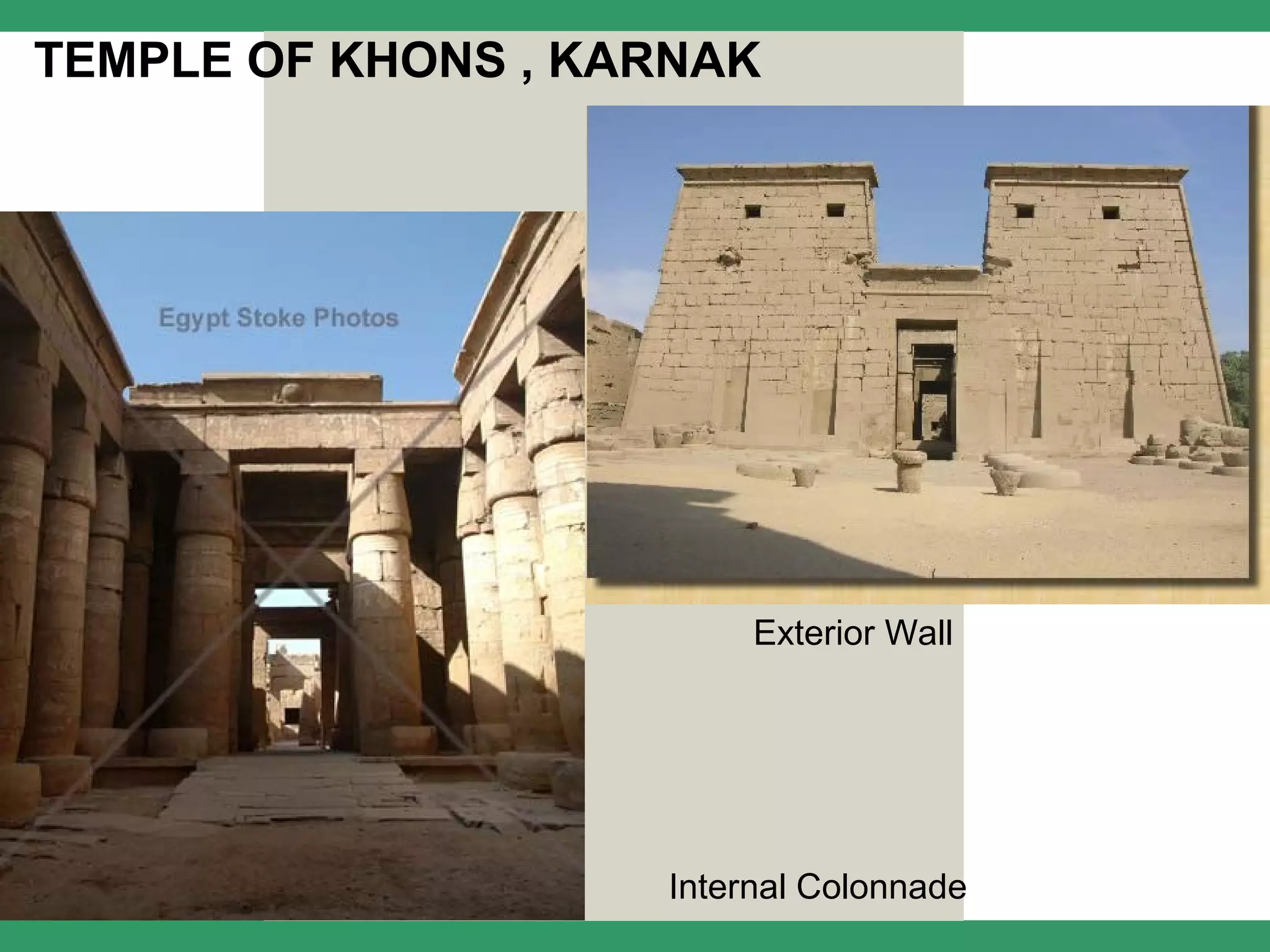 TEMPLE OF KHONS , KARNAK




                         Exterior Wall




                    Internal Colonnade
 