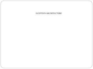 EGYPTIAN ARCHITECTURE
 