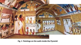 Fig. 1 Paintings on the walls inside the Pyramid
 