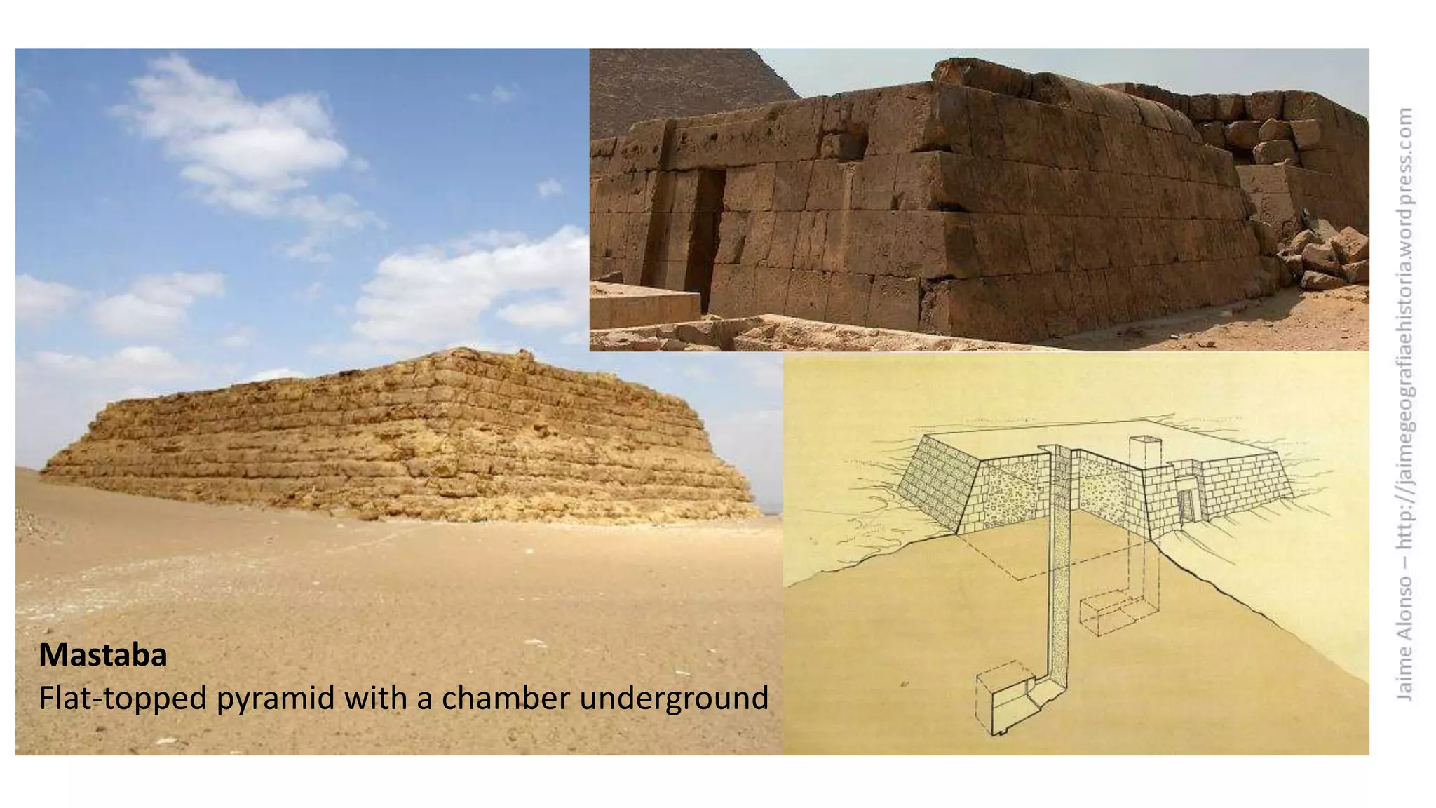 Mastaba
Flat-topped pyramid with a chamber underground