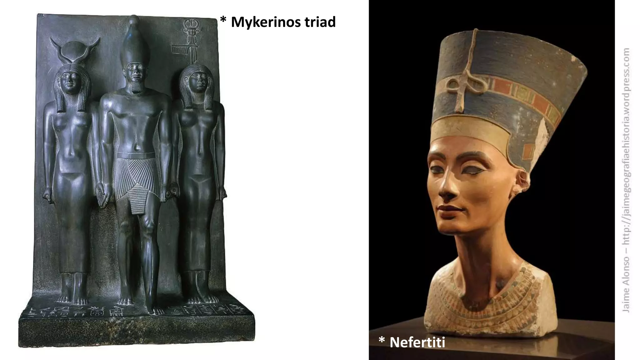 * Mykerinos triad
* Nefertiti