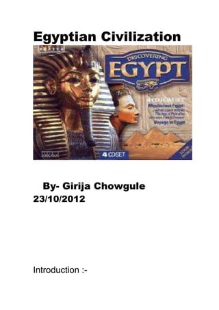 Egyptian Civilization




  By- Girija Chowgule
23/10/2012




Introduction :-
 
