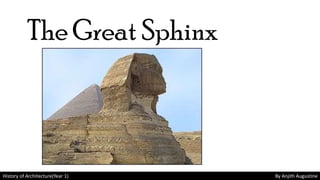 History of Architecture(Year 1) By Anjith Augustine
The Great Sphinx
 