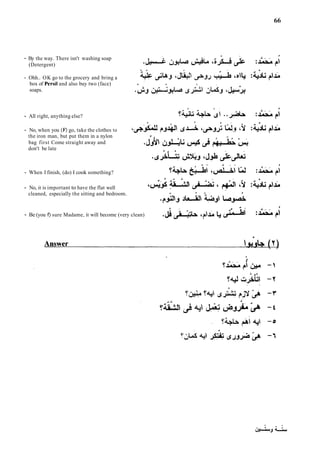 By the way. There isn't washing soap
(Detergent)
Ohh.. OK go to the grocery and bring a
box of Persil and also buy two (face)
soaps.
All right, anything else?
No, when you (F)
go, take the clothes to
the iron man, but put them in a nylon
bag first Come straight away and
don't be late
When I finish, (do) I cook something?
No, it is important to have the flat well
cleaned, especially the sitting and bedroom.
Be (you f) sure Madame, it will become (very clean) .&nub '?L
~1
 
