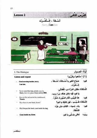 Sorry, <amlate
I. The Dialogue
- Nevermindthist
i
m
e
,pleuecome in.
Keem,thereisaplacethere,behindRob.
- HereisOK,infrontof thechalkboard.
Thanks
- Ok, whereis yourbook,Keem? '
- Oh, Iforgot,the bookisnot insidethebag.
- Comebeddeme,Keem.
 