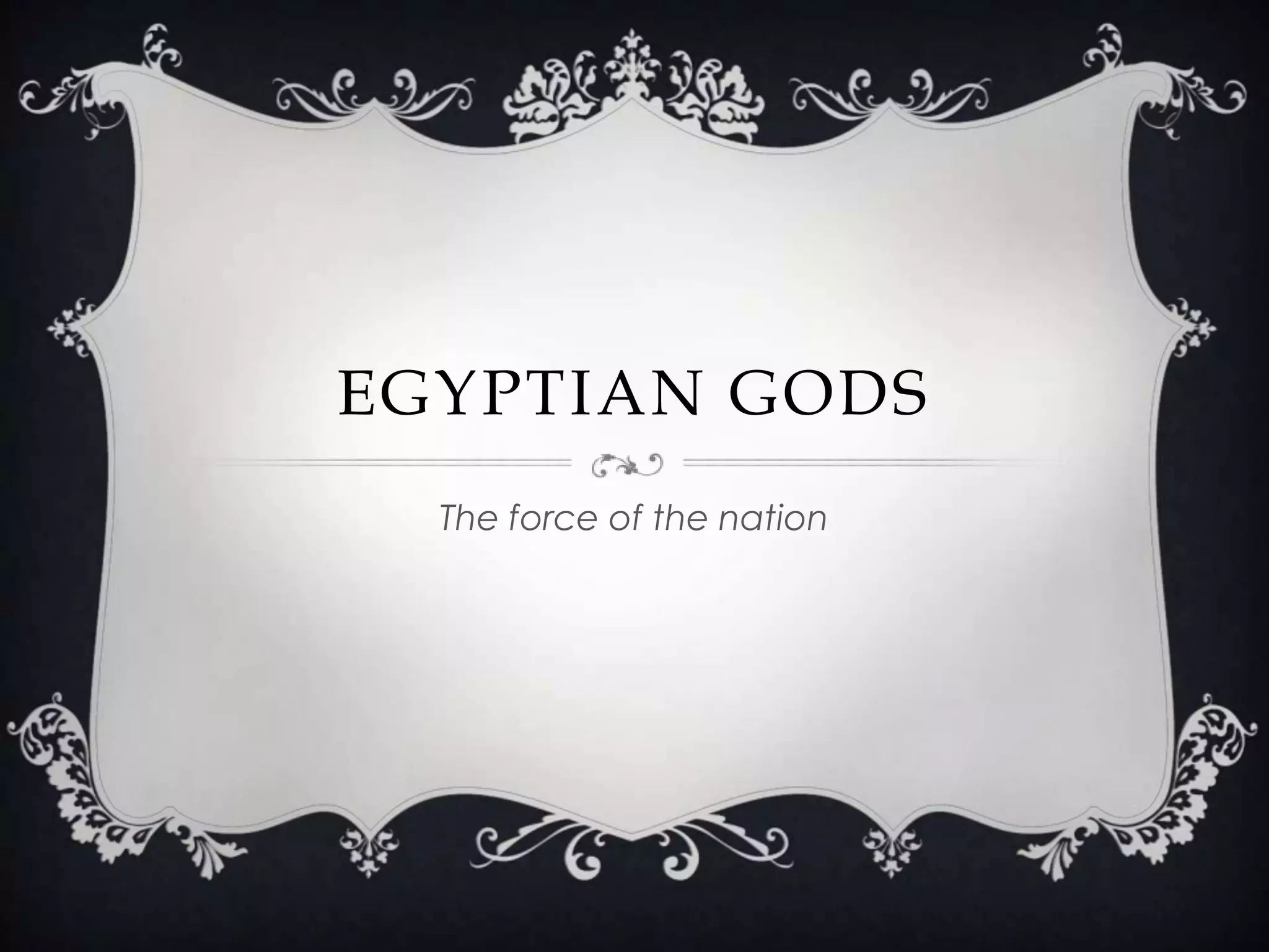 Egyptian GodsThe force of the nation