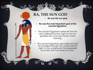 Ra, the sun godRa was the sun god.