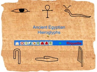 Ancient Egyptian Hieroglyphs  =Riquette 2.9.2009 1 