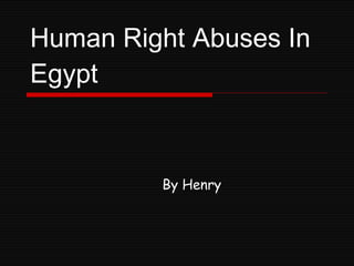 Human Right Abuses In Egypt By Henry 