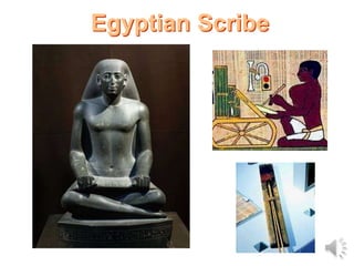 Egyptian Scribe
 