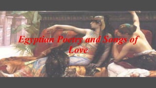 Egyptian Poetry and Songs of
Love
 