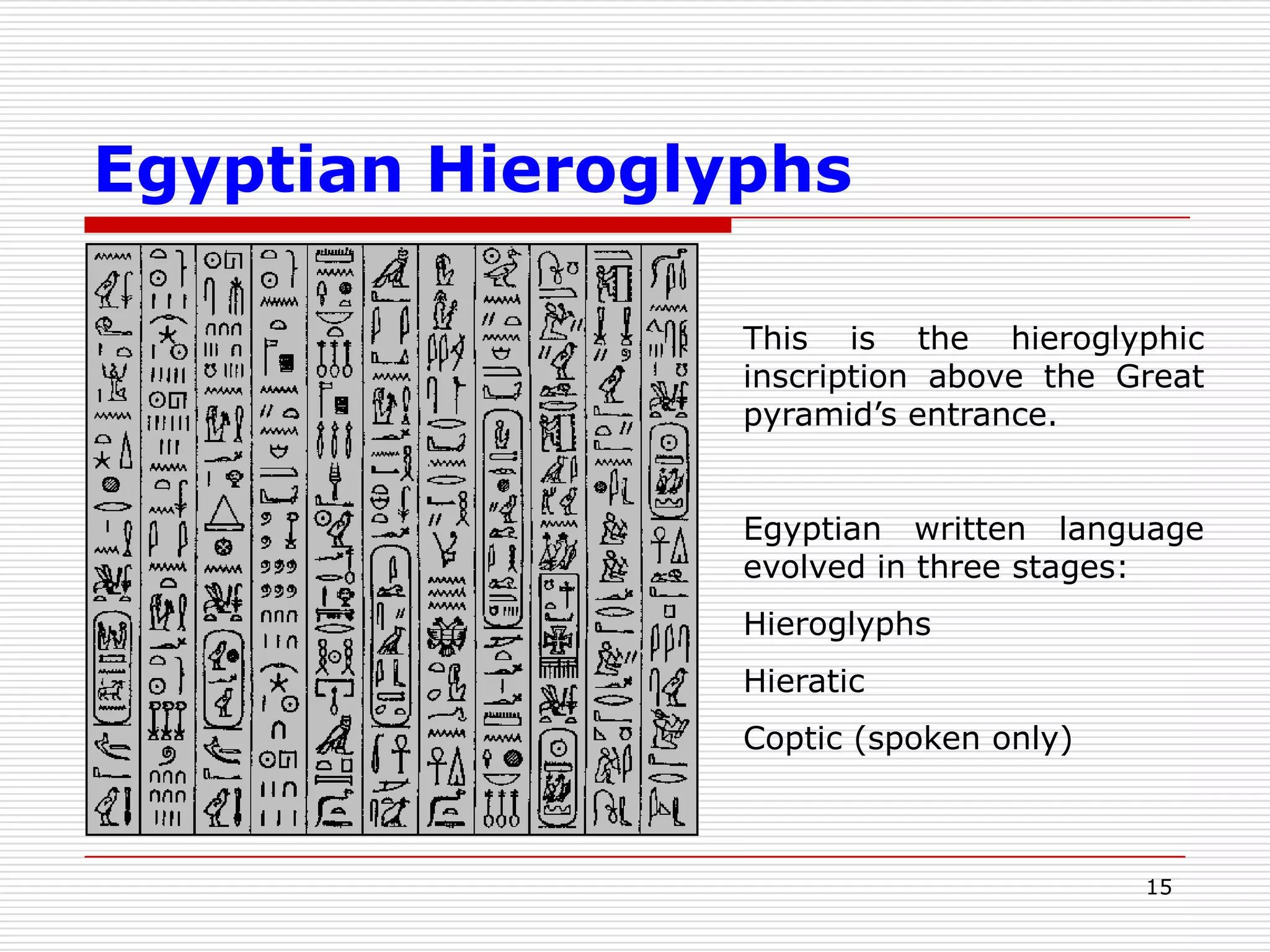 12Ahmes Papyrus (Rhind)Part of the Rhind papyrus written in hieratic script about 1650 B.C.   It is currently in the British Museum.  It started with a premise of “a thorough study of all things, insight into all that exists, knowledge of all obscure secrets.”  It turns out that the script contains method of multiply and divide, including handling of fractions, together with 85 problems and their solutions.