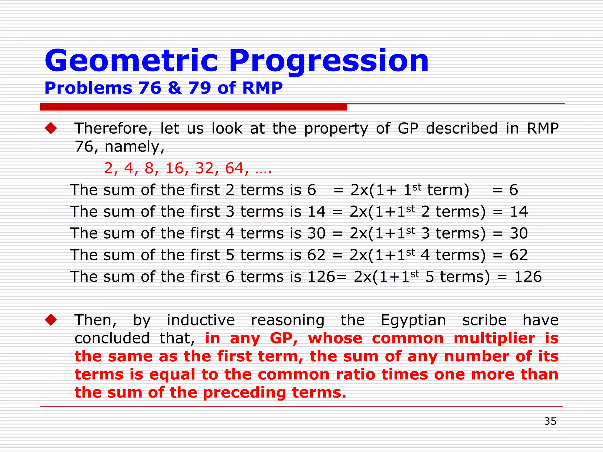 31Arithmetic ProgressionProblems 40 & 64 of RMP.Now we follow the scribe’s directions word by word, but we substitute for the numbers he used those letters commonly used in modern algebraic treatment of arithmetic progression, thus:	a = first term (lowest)	l  = last term (highest)	d = common difference	n = number of terms	S = sum of n termsThe scribe direct:Find the average value of the n terms = S/n