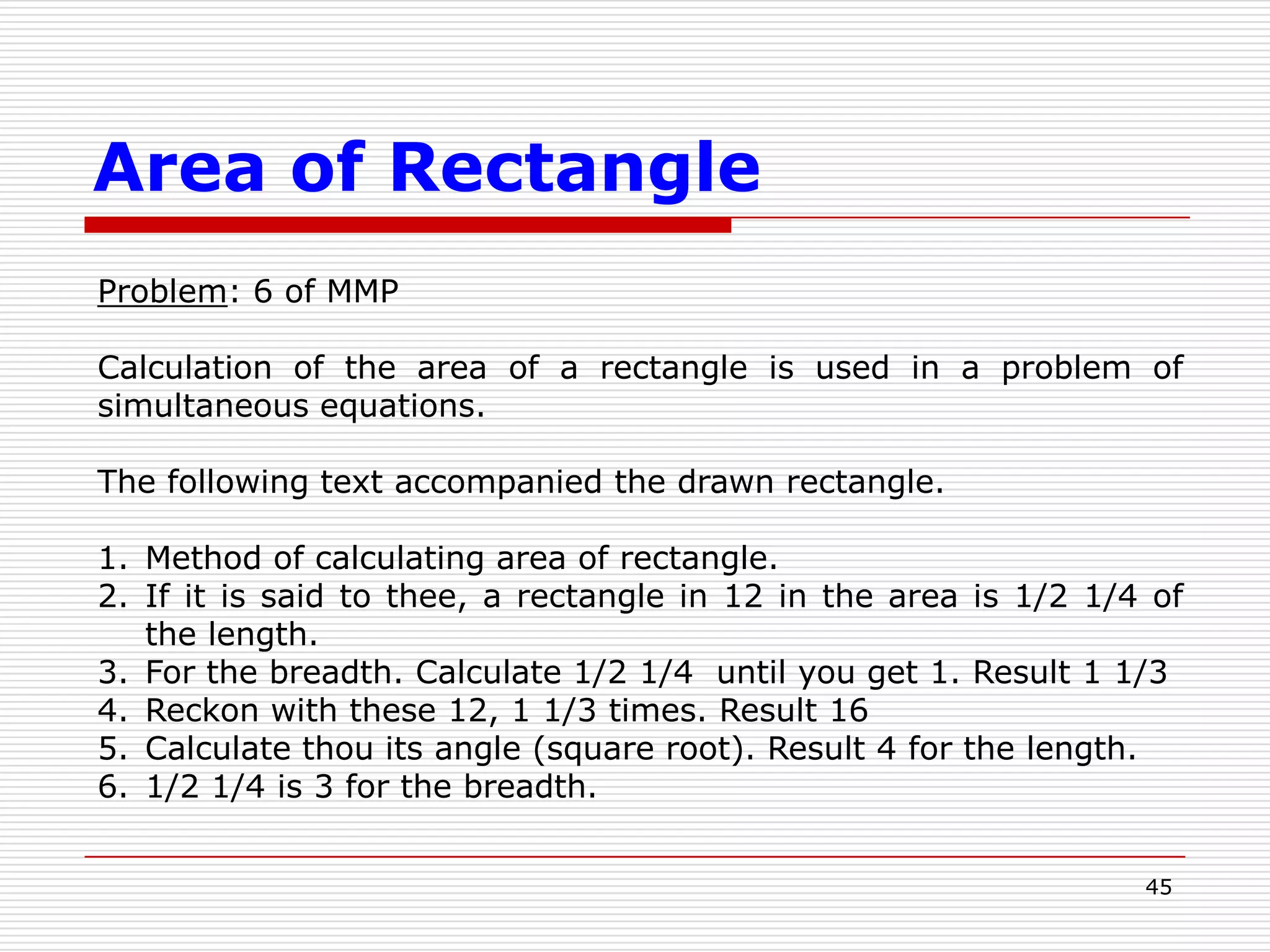 37Equations of first degreeProblems 24 to 34 of the RMPEach of these problems is solved by the method known as “false position’, and each deals with abstract numbers unrelated to loaves bread, hekats of grains, or the area of fields.