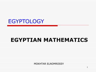 EGYPTOLOGY EGYPTIAN   MATHEMATICS MOKHTAR ELNOMROSSY 