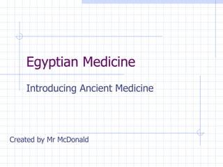 Egyptian Medicine Introducing Ancient Medicine Created by Mr McDonald 