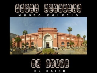 <ul>M  U  S  E  O  E  G  I  P  C  I  O  </ul><ul>E  L  C  A  I  R  O </ul>