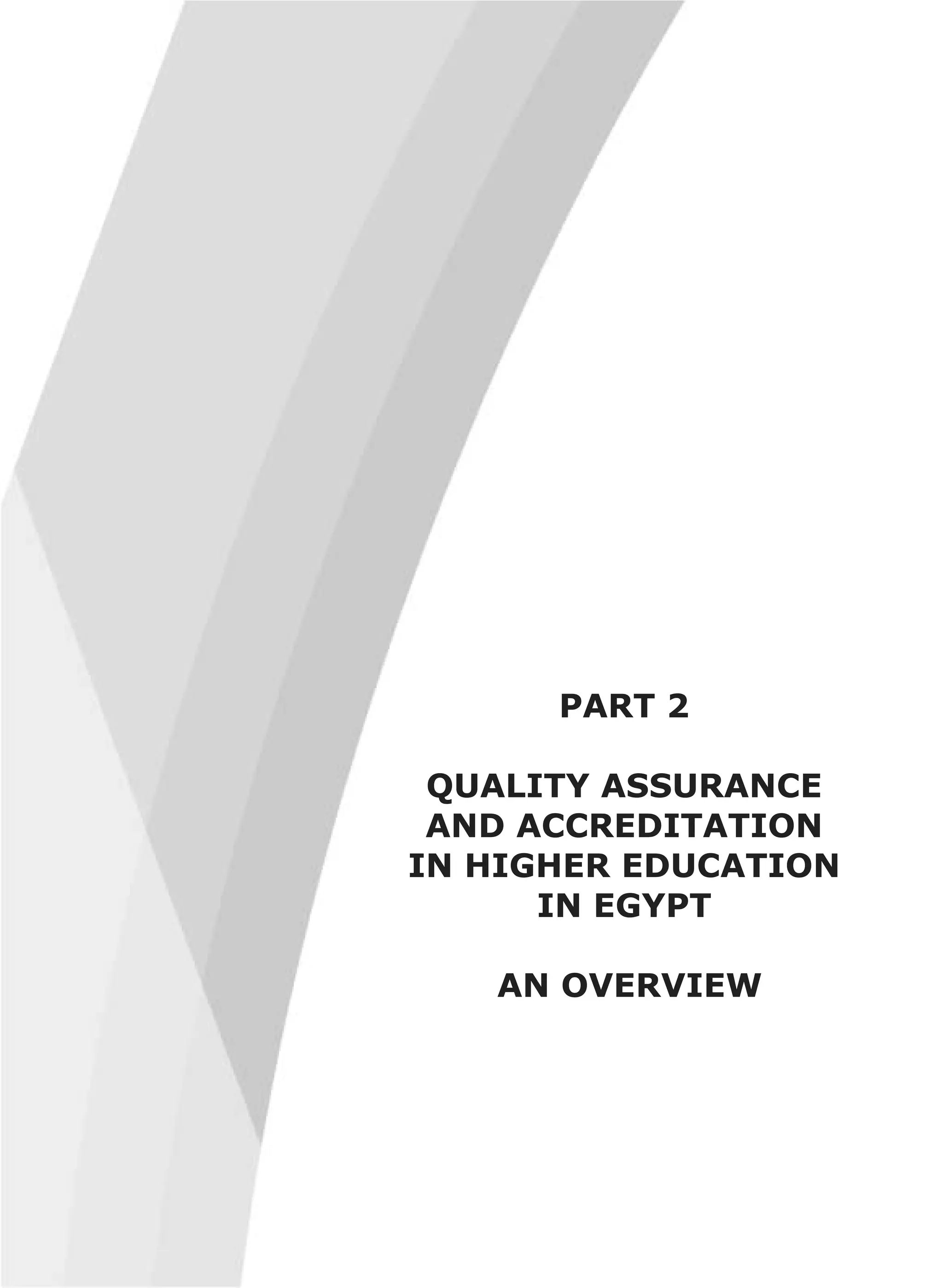 PART 2
QUALITY ASSURANCE
AND ACCREDITATION
IN HIGHER EDUCATION
IN EGYPT
AN OVERVIEW
 