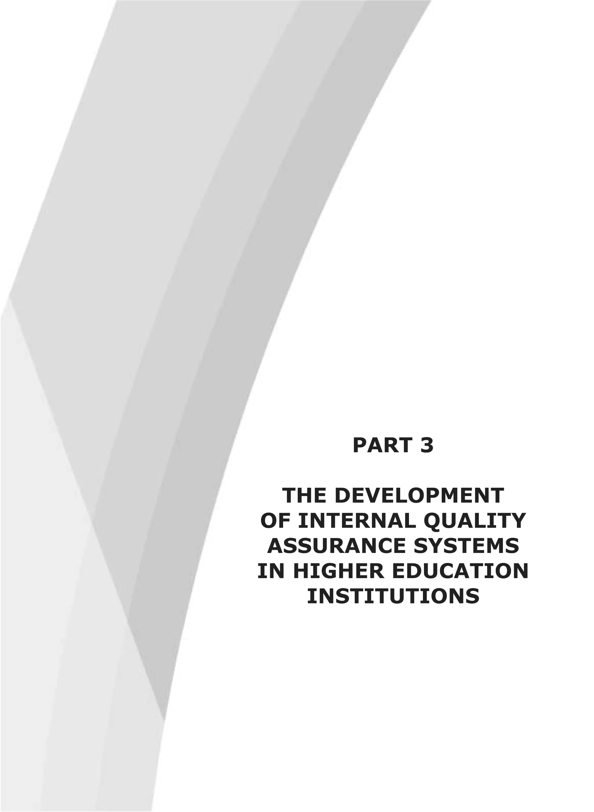 PART 3
THE DEVELOPMENT
OF INTERNAL QUALITY
ASSURANCE SYSTEMS
IN HIGHER EDUCATION
INSTITUTIONS
 
