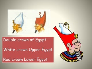 Double crown of Egypt
White crown Upper Egypt
Red crown Lower Egypt
 