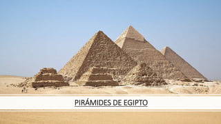PIRÁMIDES DE EGIPTO
 