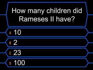 How many children did
Rameses II have?
A 10
B 2
C 23
D 100
 