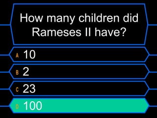 How many children did
Rameses II have?
A 10
B 2
C 23
D 100
 