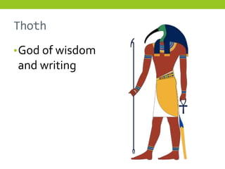 Thoth
• God of wisdom
and writing
 