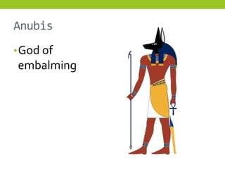Anubis
• God of
embalming
 