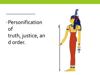 __________
• Personification
of
truth, justice, an
d order.
 