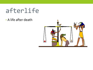 afterlife
• A life after death
 