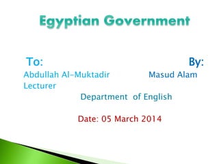 To: By:
Abdullah Al-Muktadir Masud Alam
Lecturer
Department of English
Date: 05 March 2014
 
