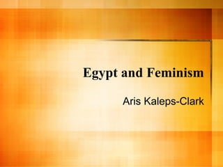 Egypt and Feminism Aris Kaleps-Clark 