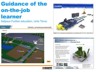 Guidance of the
on-the-job
learner
Salpaus Further education, Unto Tervo

 