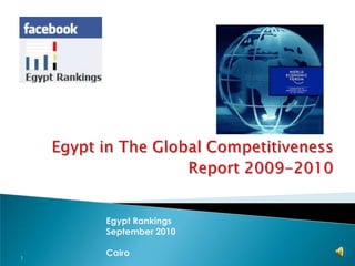 Egypt in The Global Competitiveness Report 2009-2010 Egypt Rankings September 2010 Cairo 1 