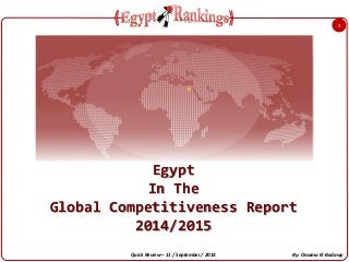 Egypt 
In The 
Global Competitiveness Report 2014/2015 
Quick Review – 11 / September / 2014 
By: Ossama El-Badawy 
1  