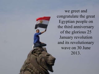 We want also to thank the great Egyptian people, standing united
against a group of mercenaries, traitors and terrorist wh...