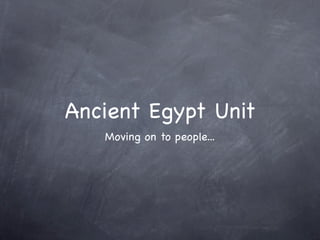 Ancient Egypt Unit
   Moving on to people...
 