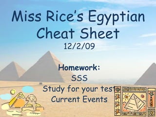 Miss Rice’s Egyptian Cheat Sheet 12/2/09 Homework: SSS Study for your test Current Events 