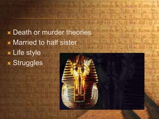  Death or murder theories
 Married to half sister
 Life style
 Struggles
 