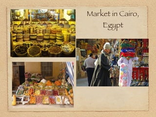 Market in Cairo,
Egypt
