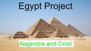 Egypt Project
Alejandra and Cristi
 